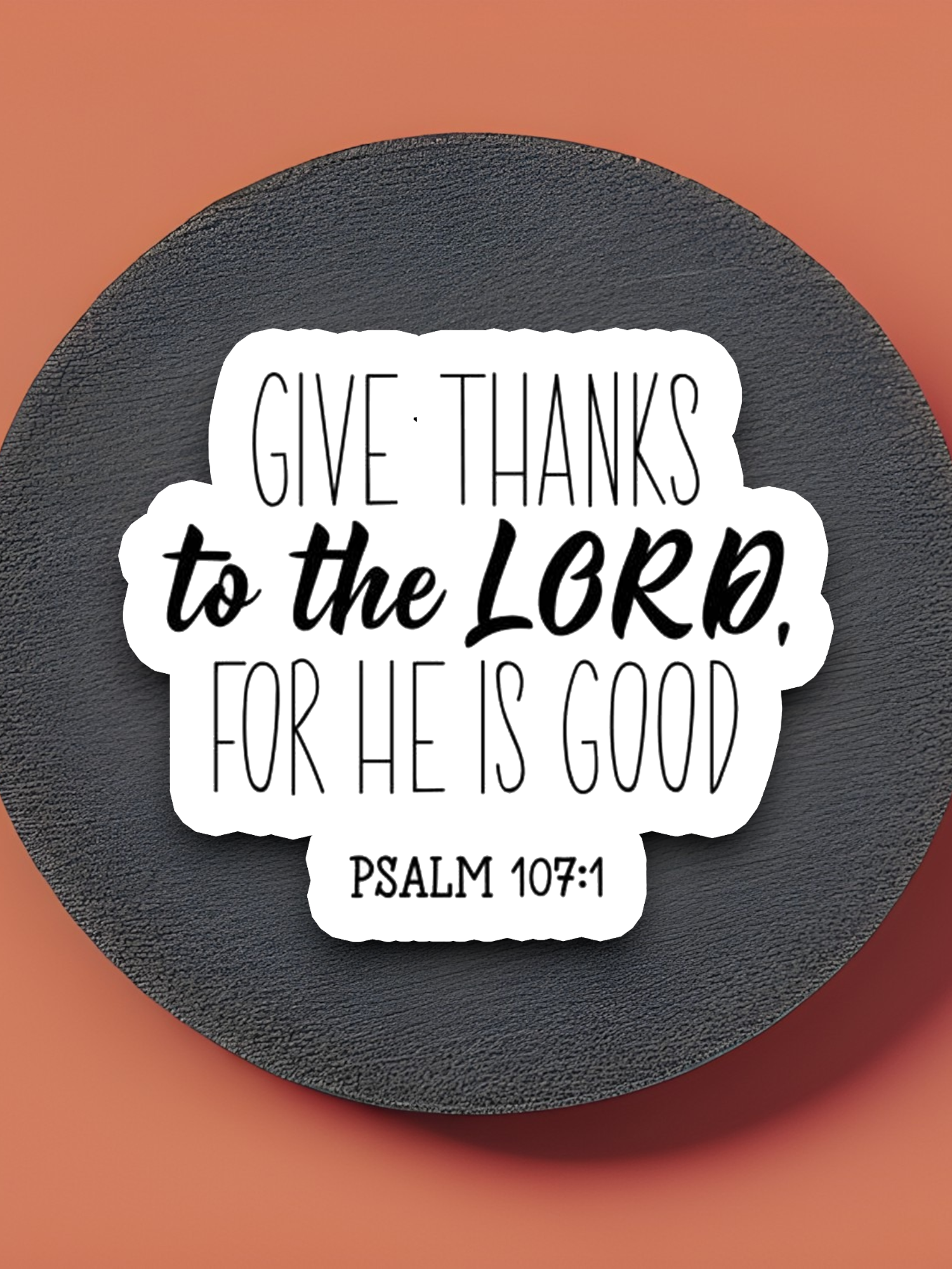 Give Thanks to the Lord For He is Good - Faith Sticker