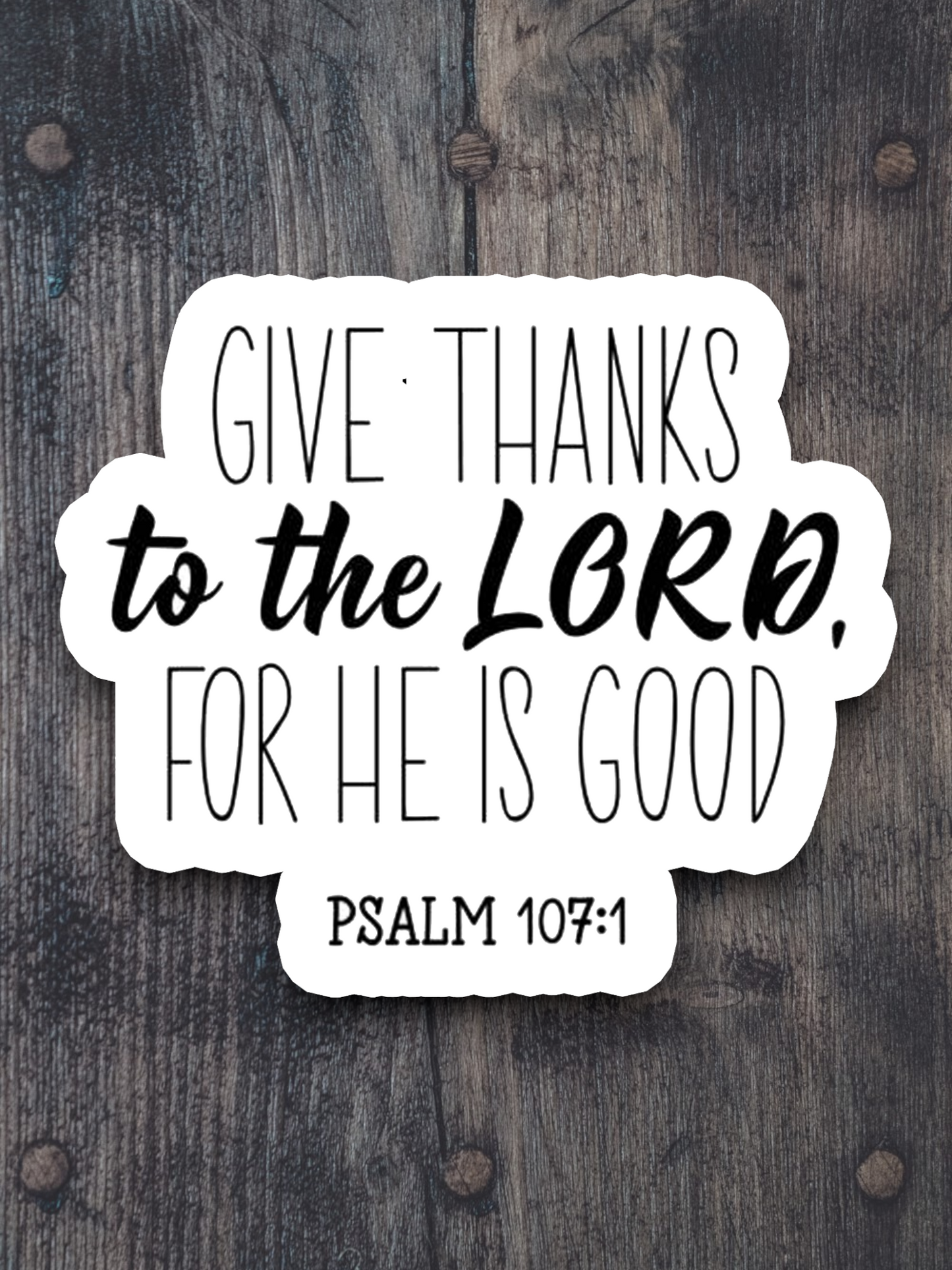 Give Thanks to the Lord For He is Good - Faith Sticker