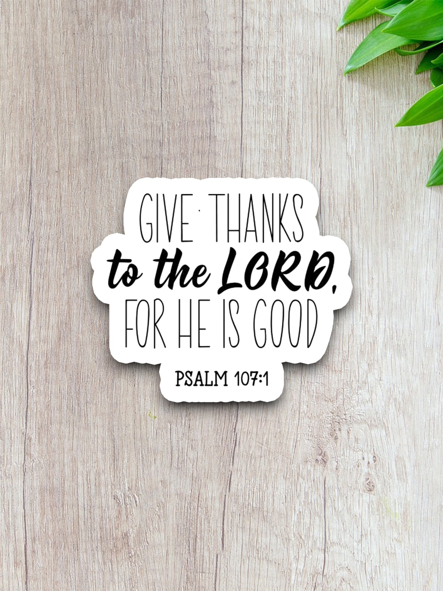 Give Thanks to the Lord For He is Good - Faith Sticker