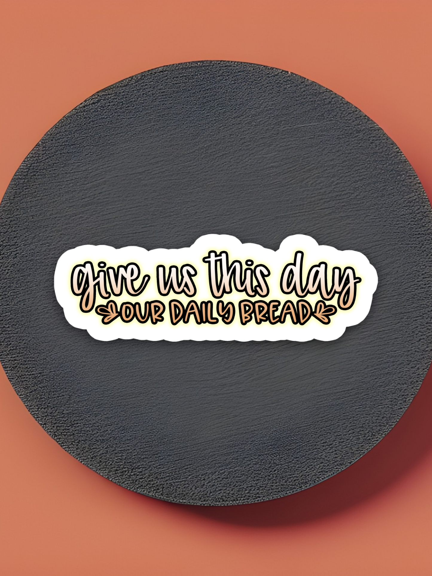 Give Us This Day Our Daily Bread - Faith Sticker