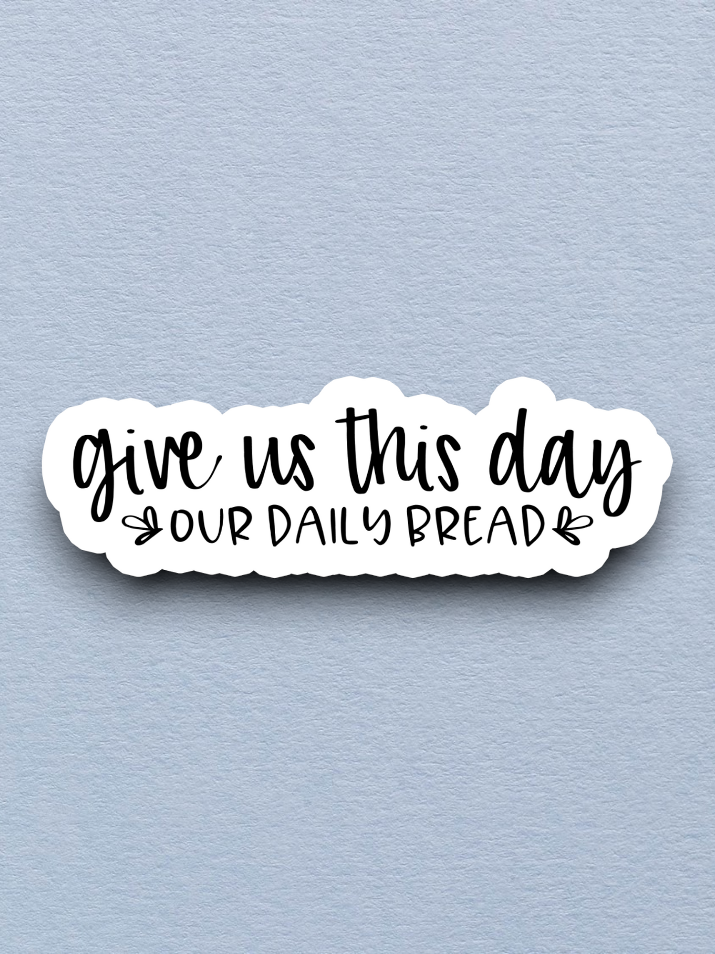 Give Us This Day Our Daily Bread - Faith Sticker