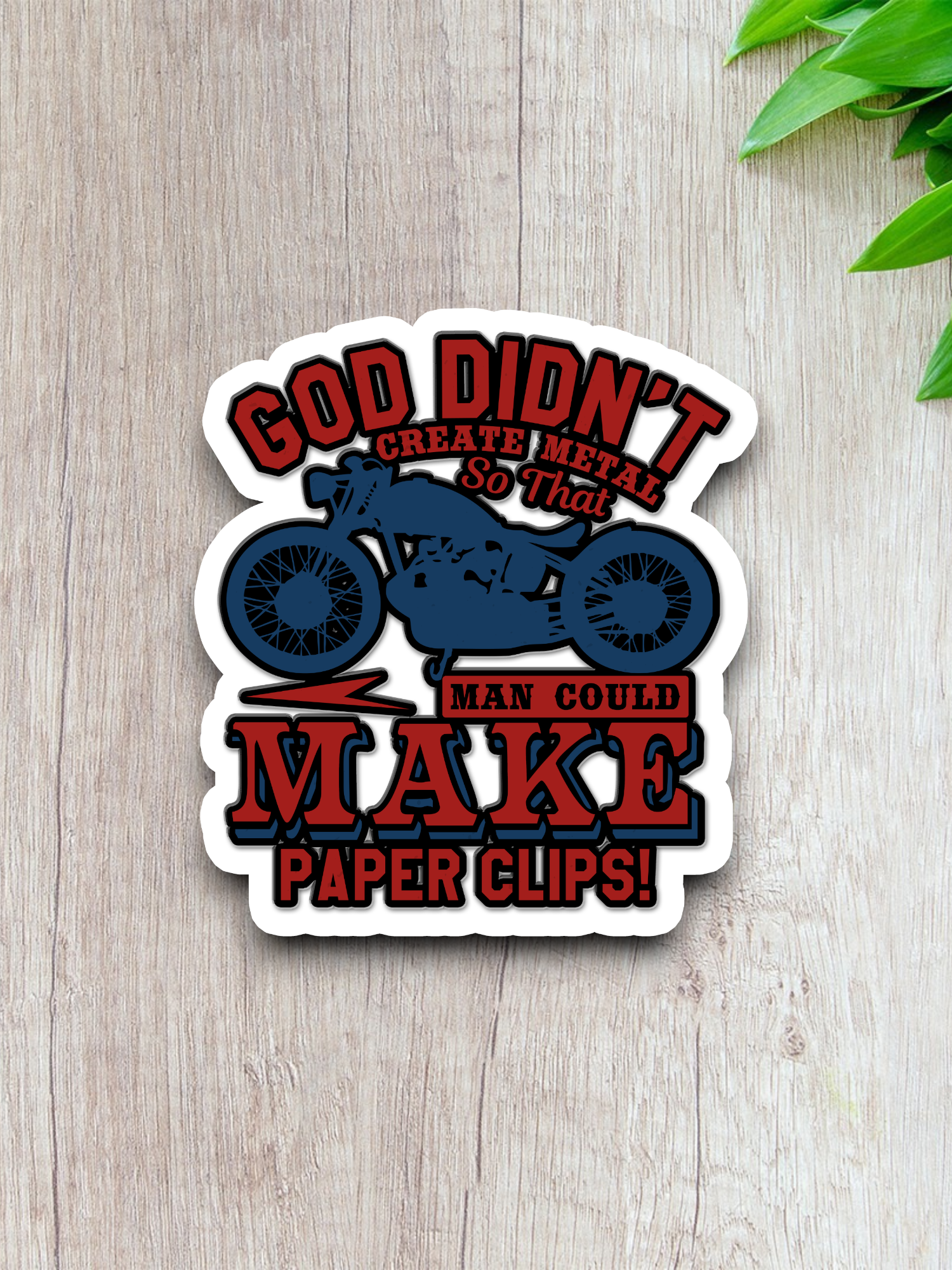 God Didn't Create Metal So That Man Could Make paperclips - Faith Sticker