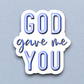 God Gave Me You - Faith Sticker