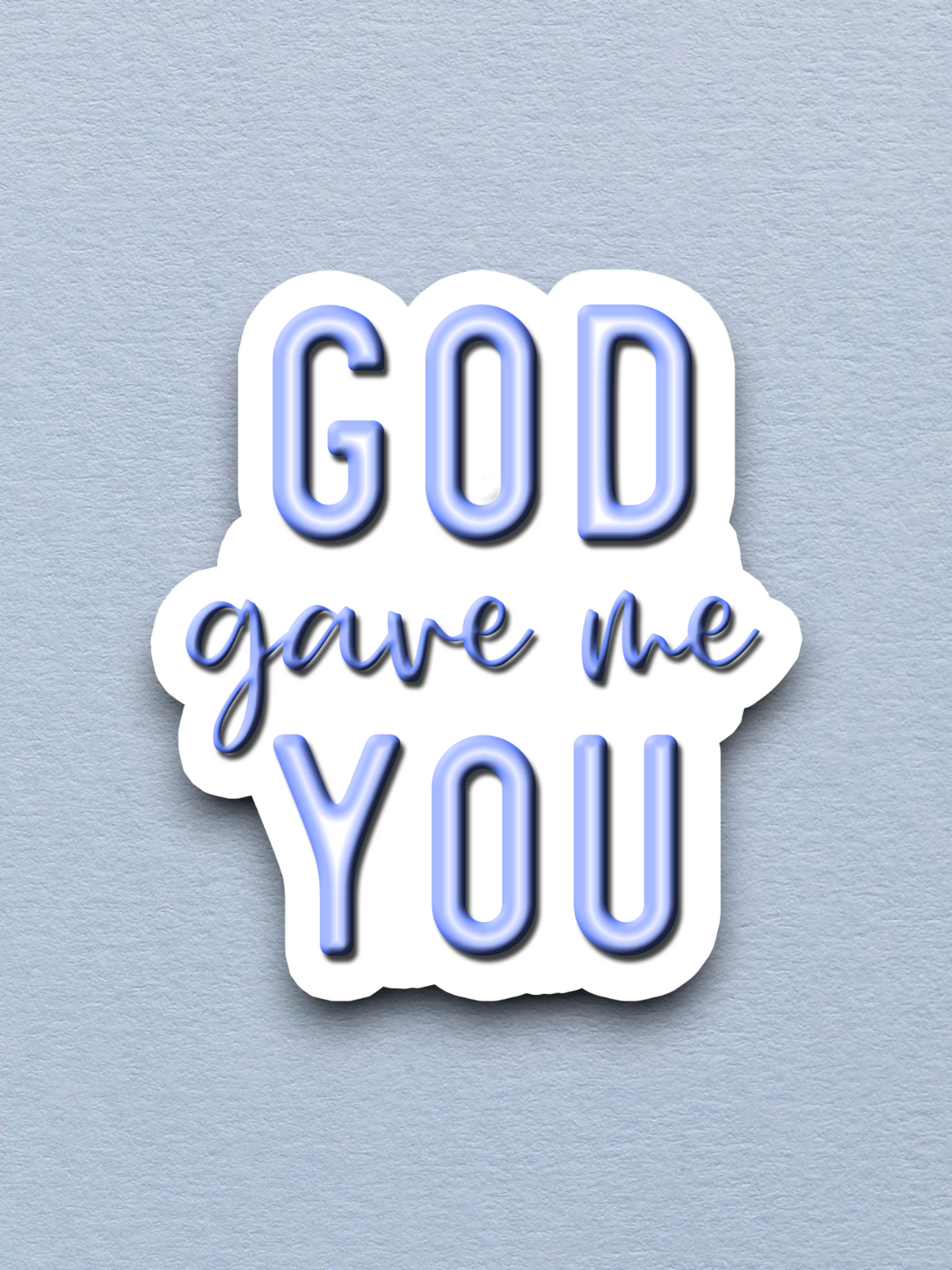 God Gave Me You - Faith Sticker