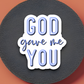 God Gave Me You - Faith Sticker