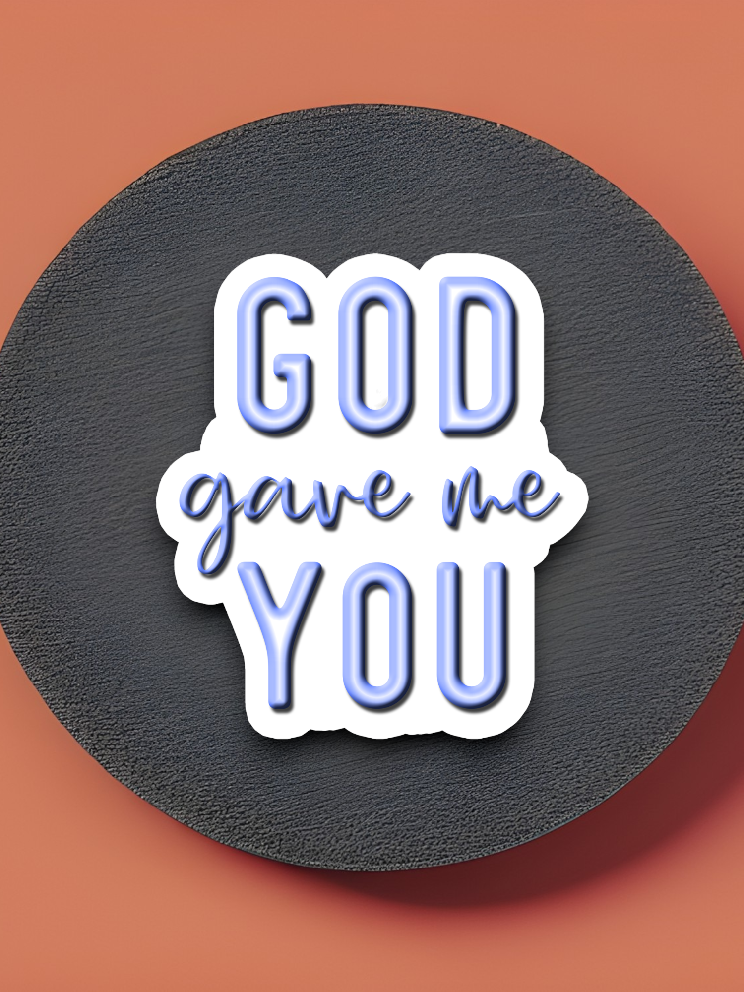 God Gave Me You - Faith Sticker