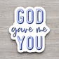 God Gave Me You - Faith Sticker