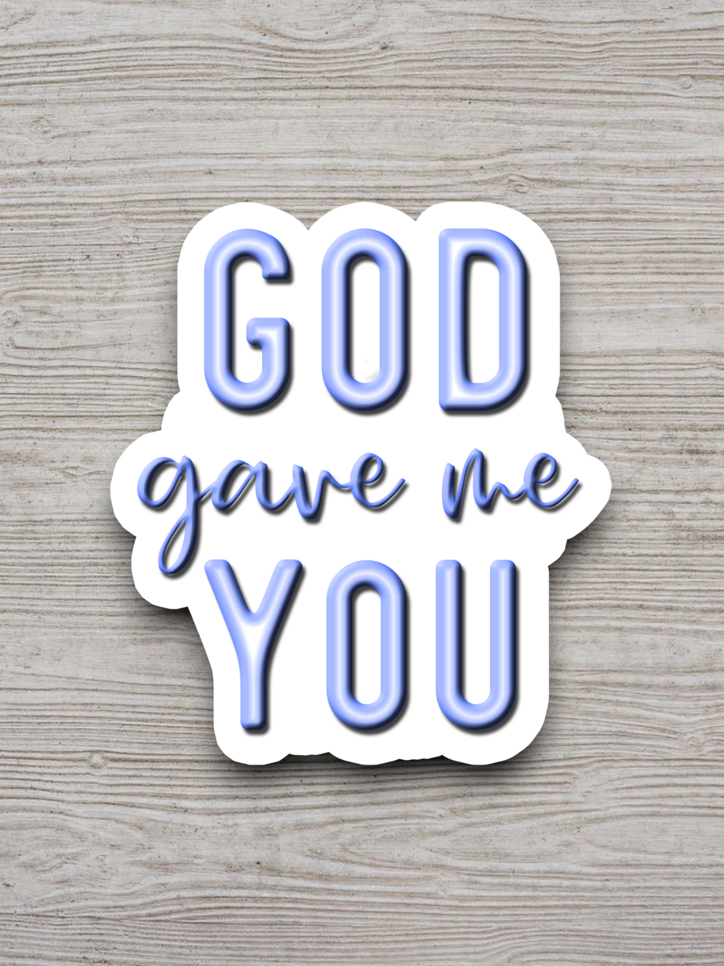 God Gave Me You - Faith Sticker