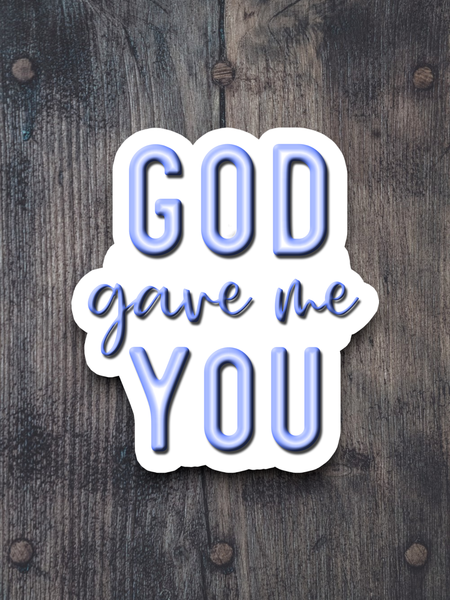 God Gave Me You - Faith Sticker