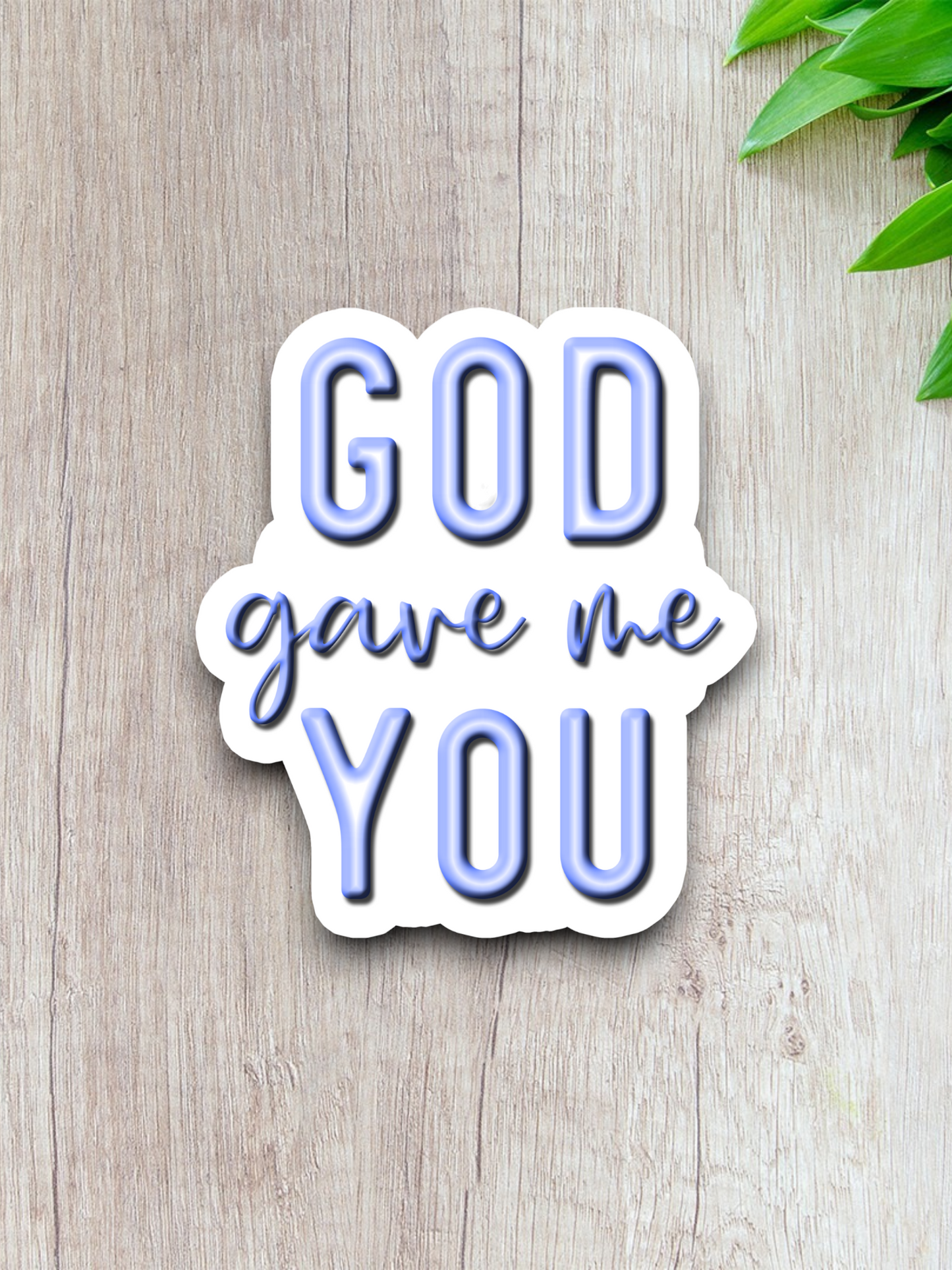 God Gave Me You - Faith Sticker