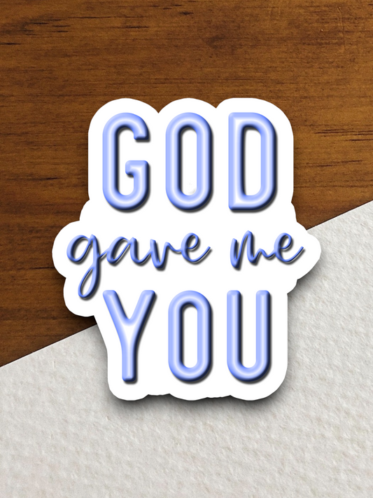 God Gave Me You - Faith Sticker