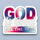 God Is Good All the Time - Faith Sticker