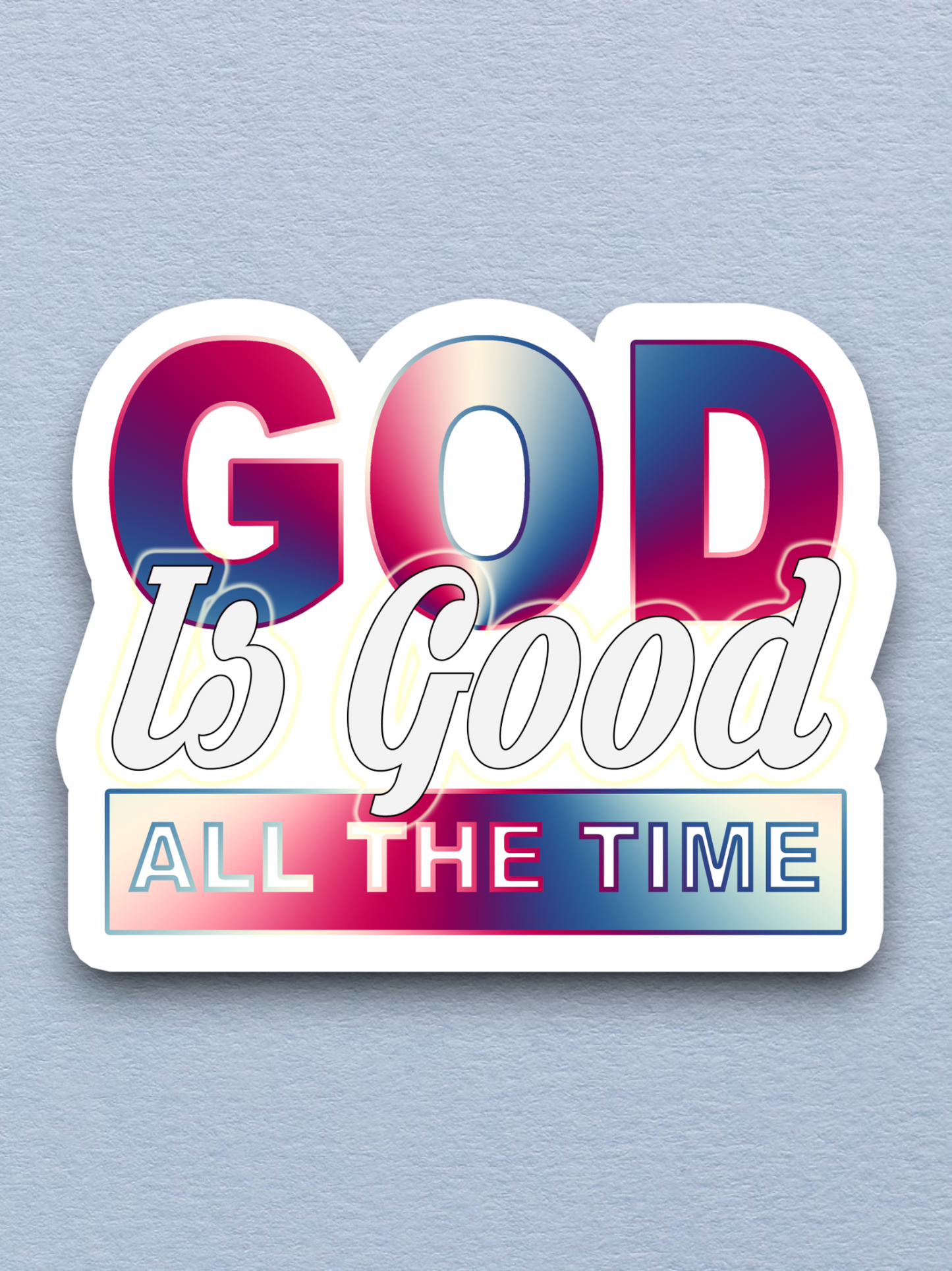 God Is Good All the Time - Faith Sticker