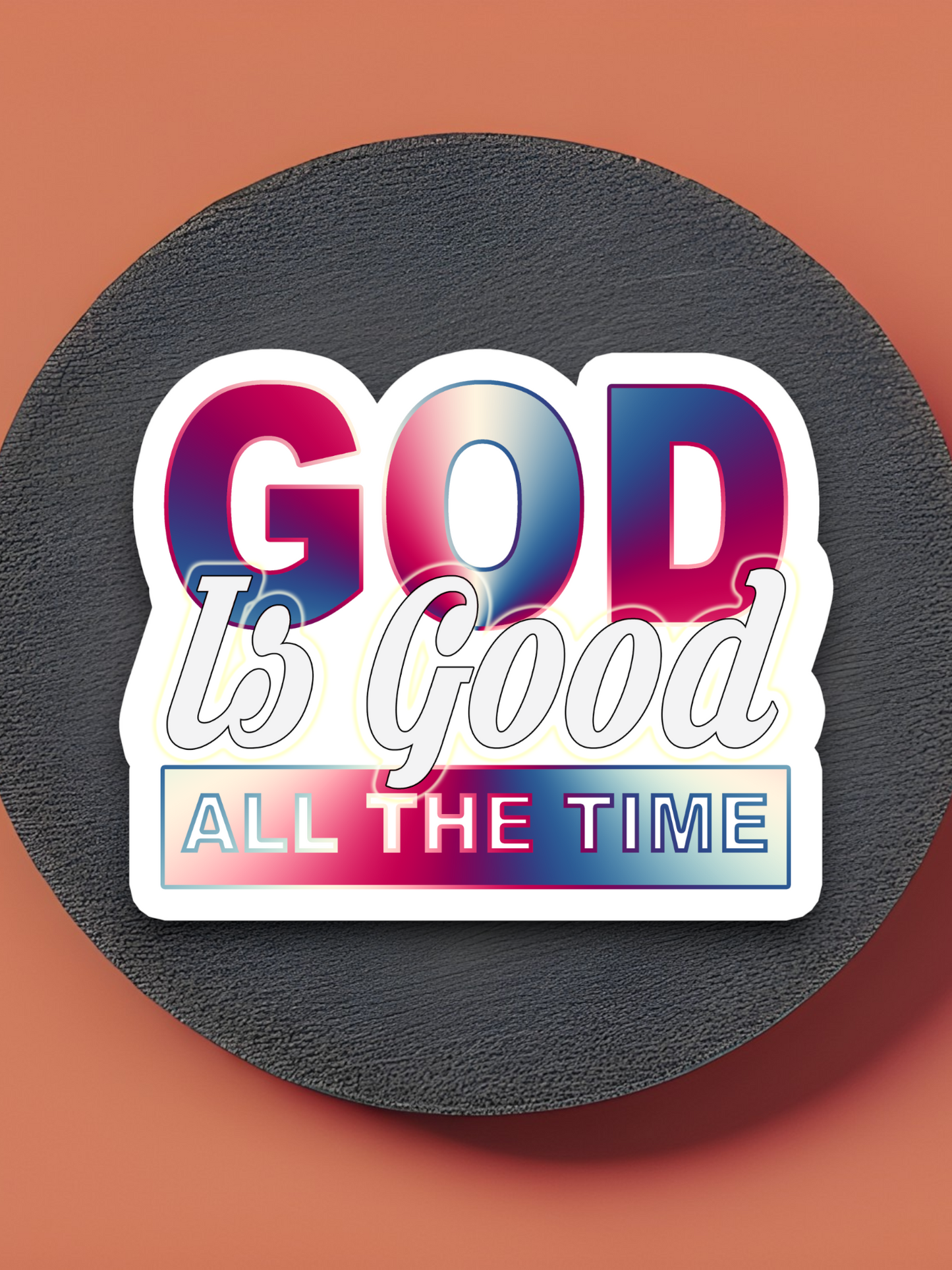 God Is Good All the Time - Faith Sticker