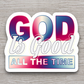 God Is Good All the Time - Faith Sticker