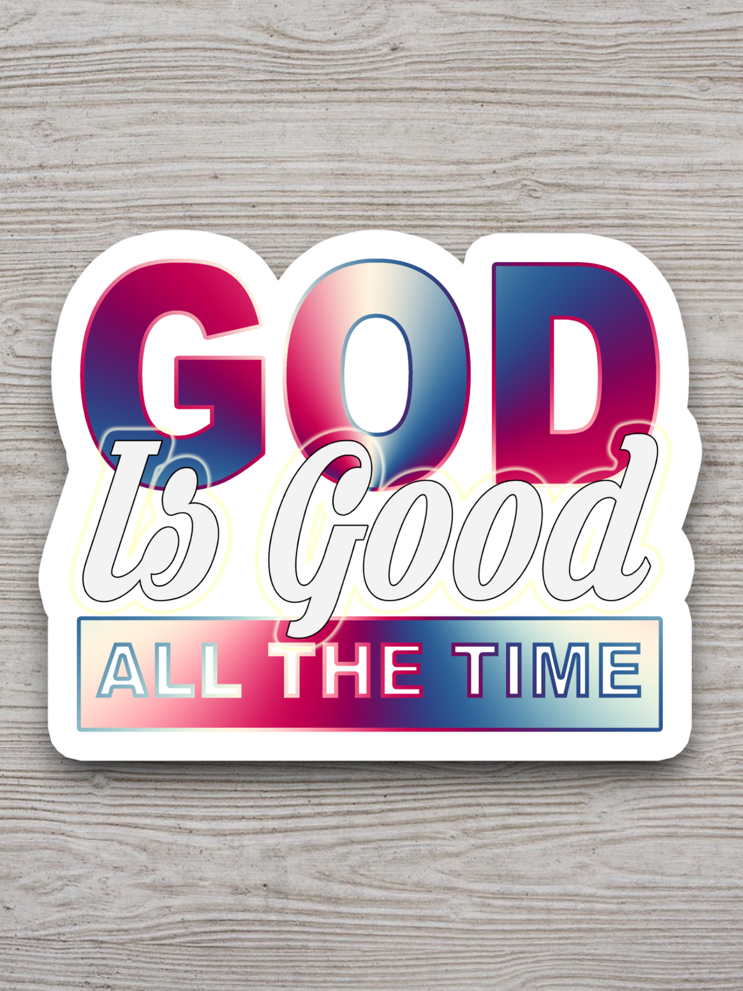 God Is Good All the Time - Faith Sticker