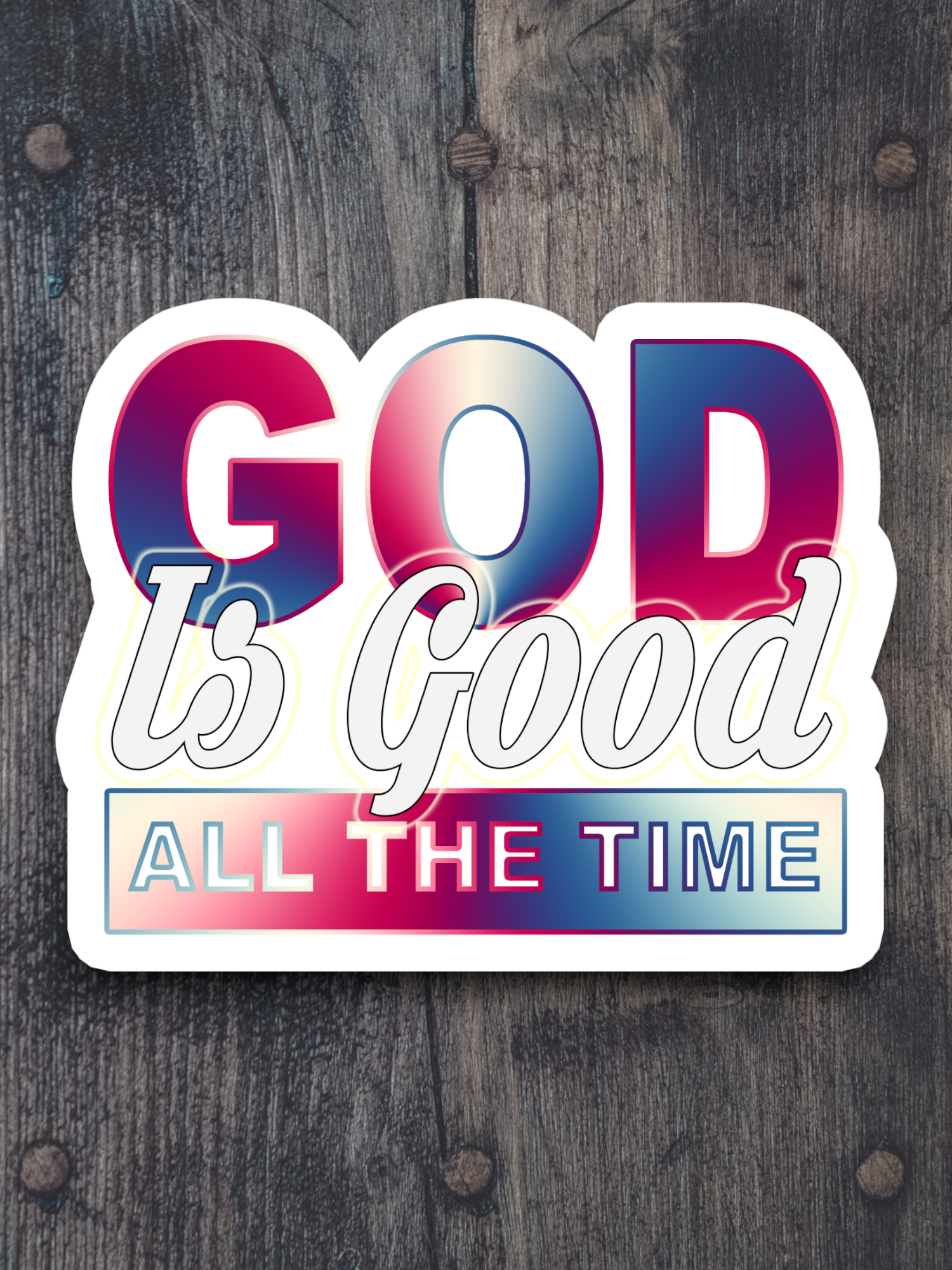 God Is Good All the Time - Faith Sticker