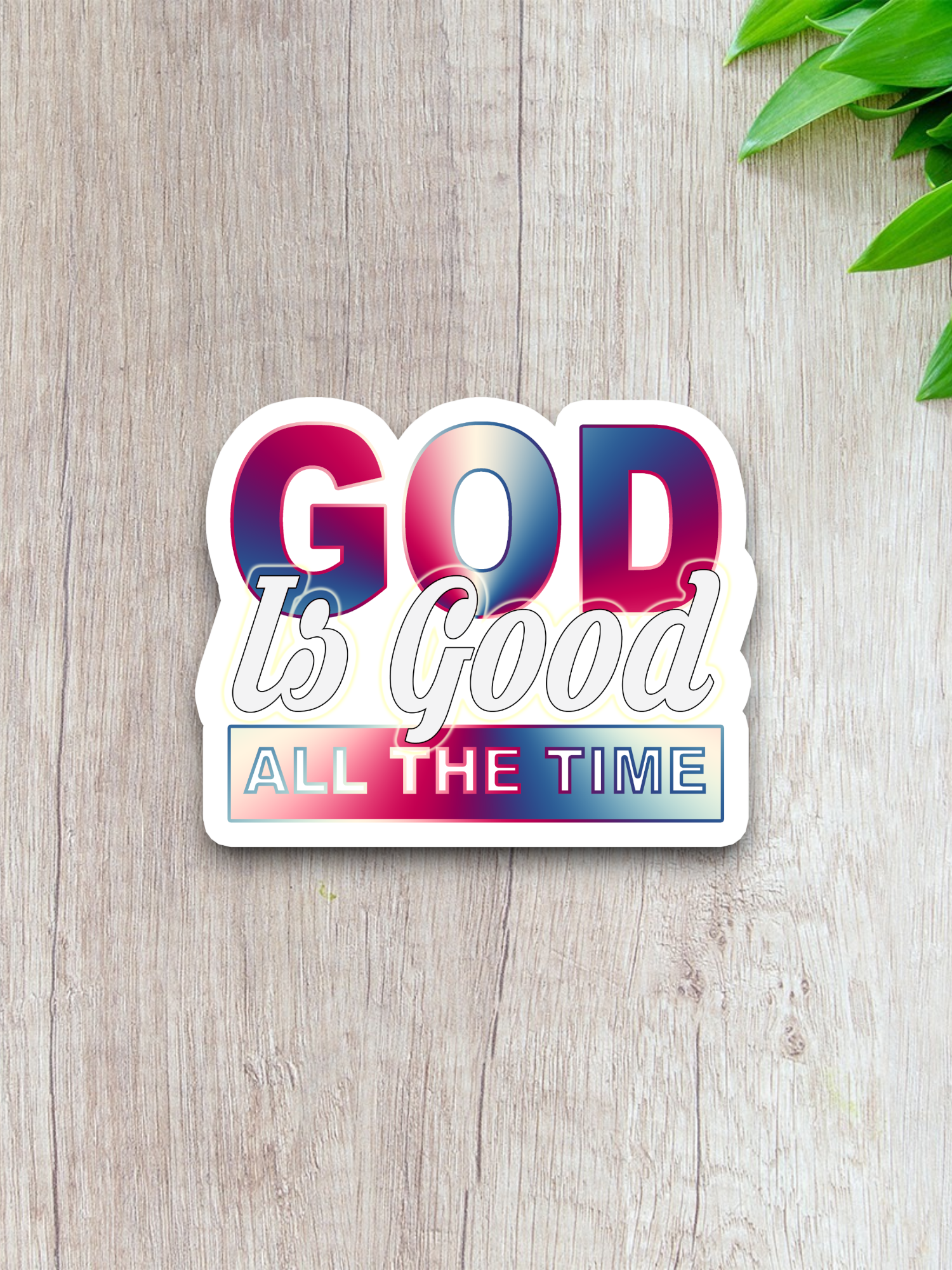 God Is Good All the Time - Faith Sticker