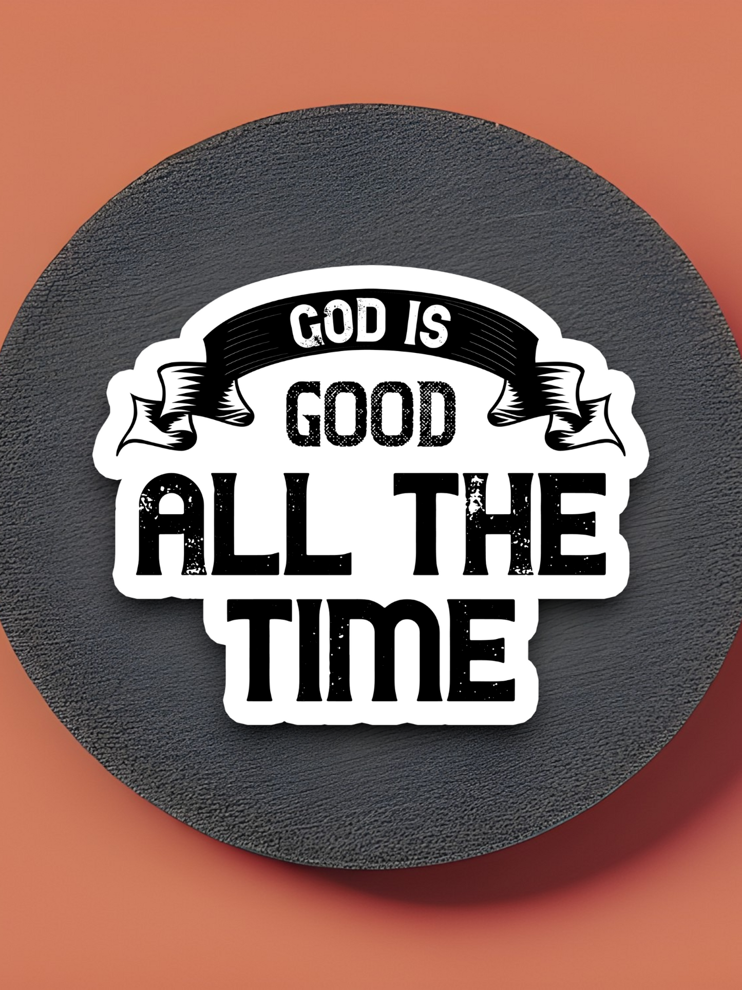 God Is Good All the Time - Faith Sticker