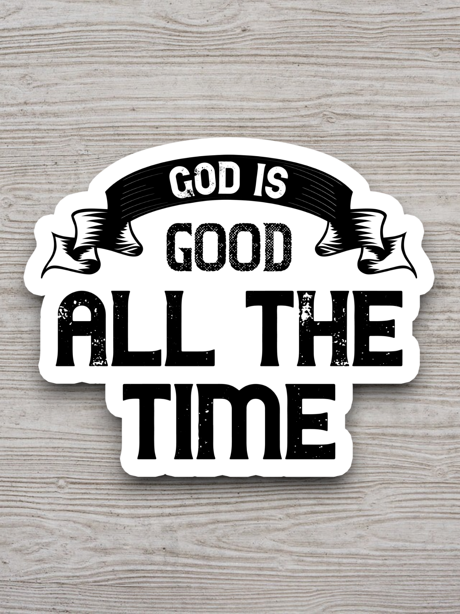 God Is Good All the Time - Faith Sticker