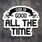 God Is Good All the Time - Faith Sticker