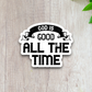 God Is Good All the Time - Faith Sticker