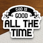 God Is Good All the Time - Faith Sticker