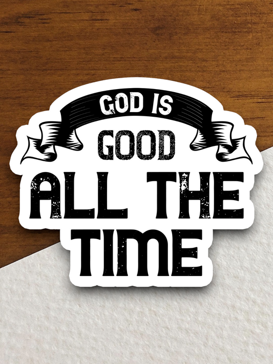 God Is Good All the Time - Faith Sticker