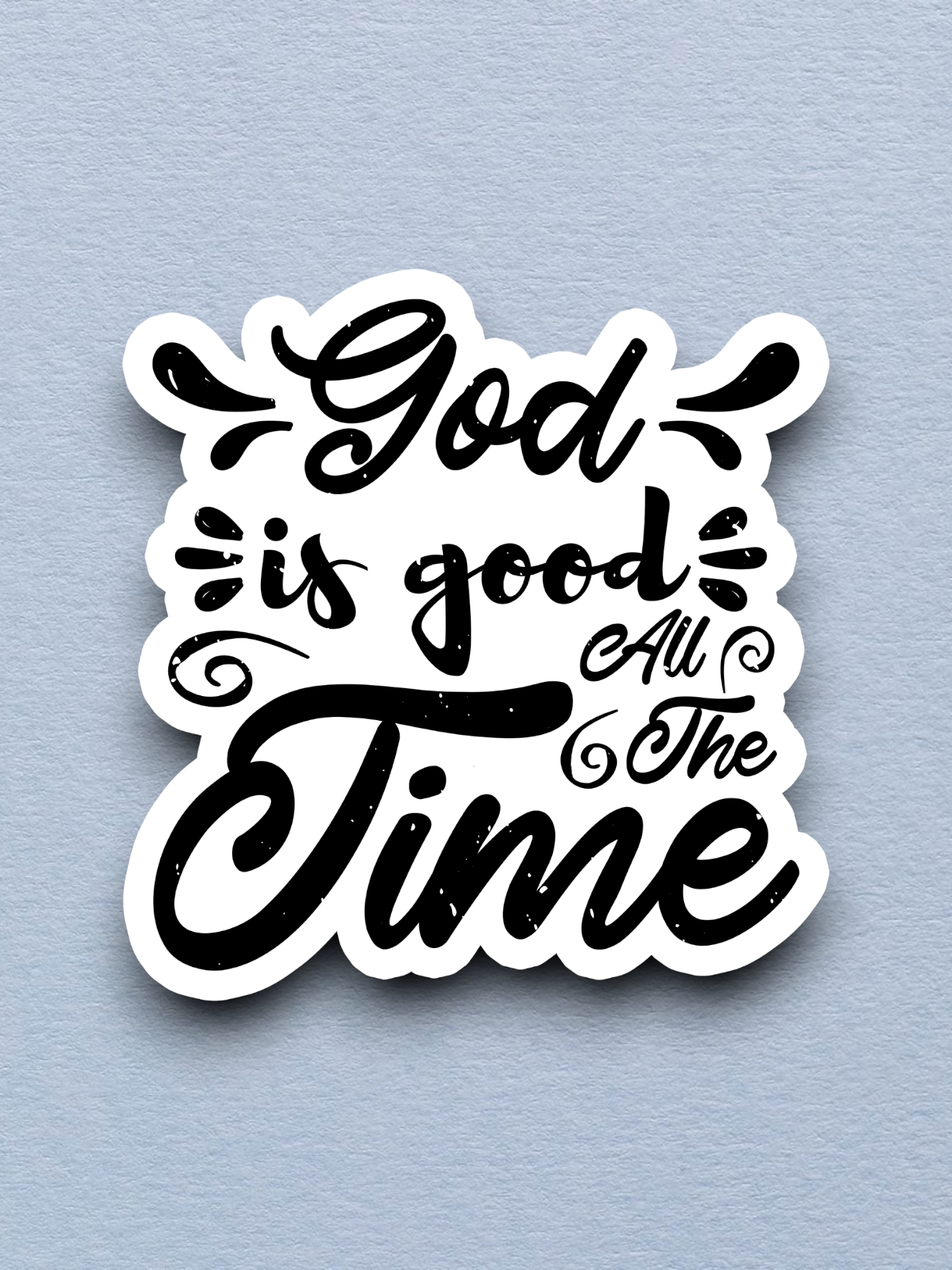 God Is Good All the Time - Faith Sticker