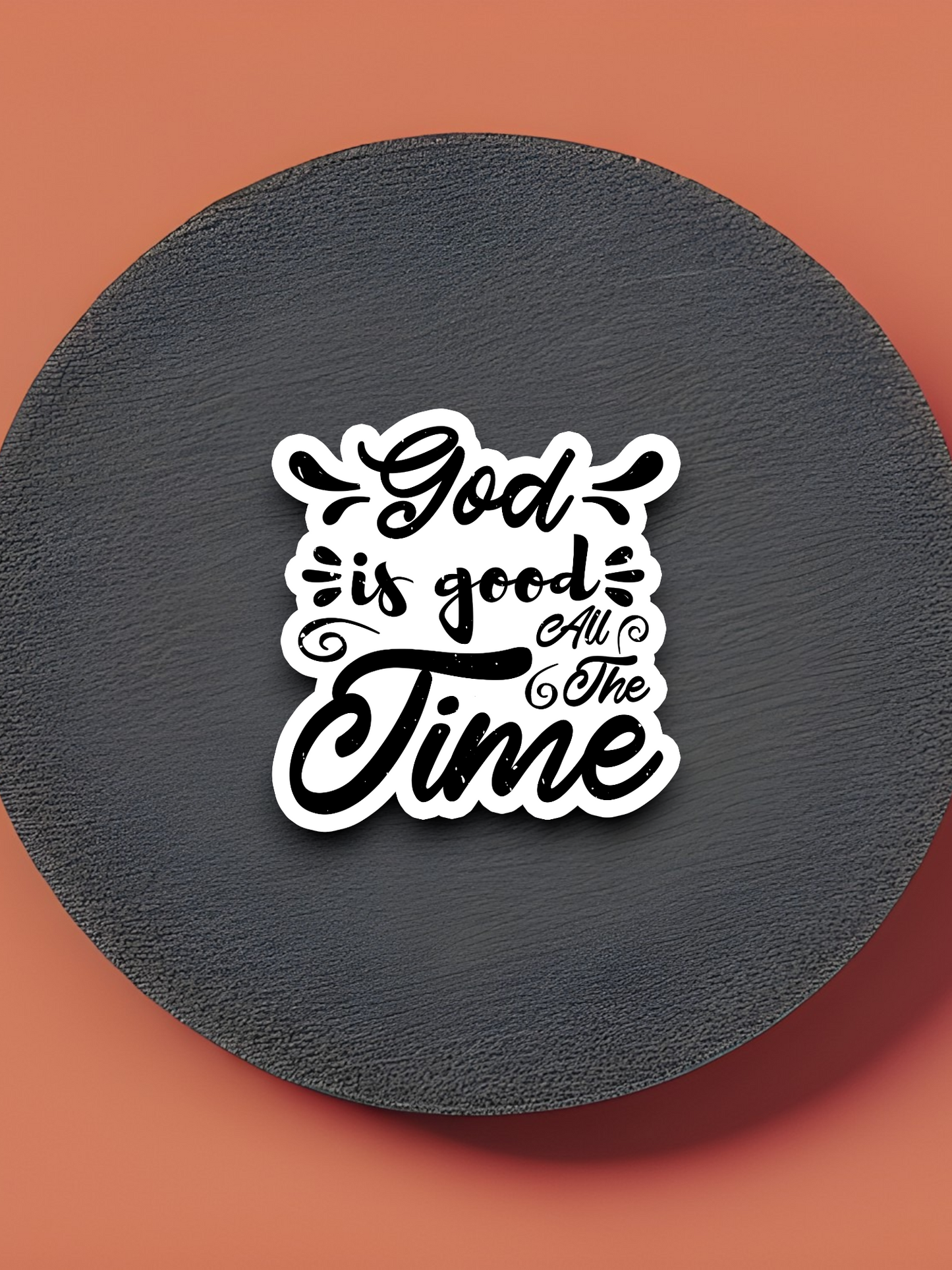 God Is Good All the Time - Faith Sticker