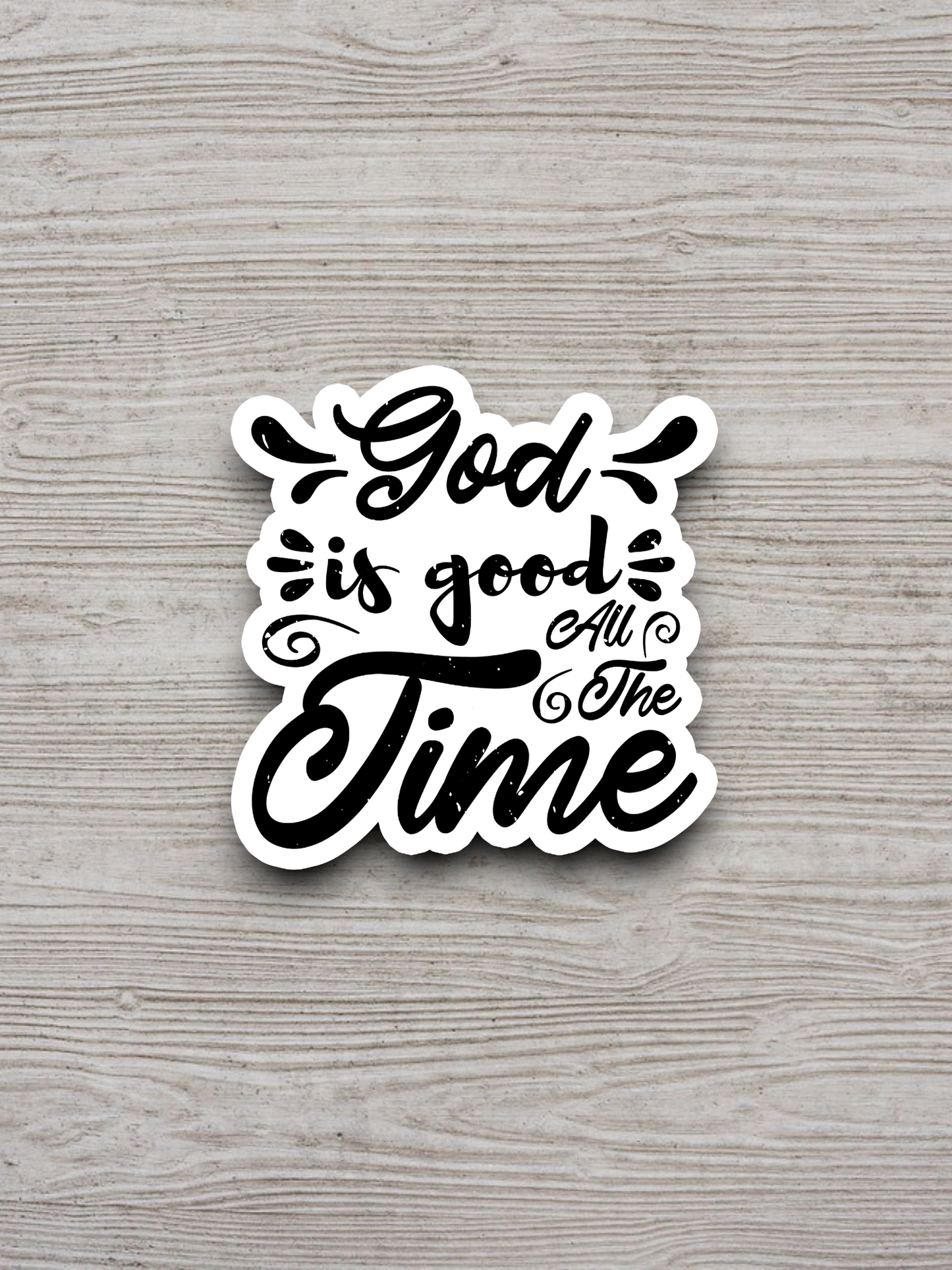 God Is Good All the Time - Faith Sticker