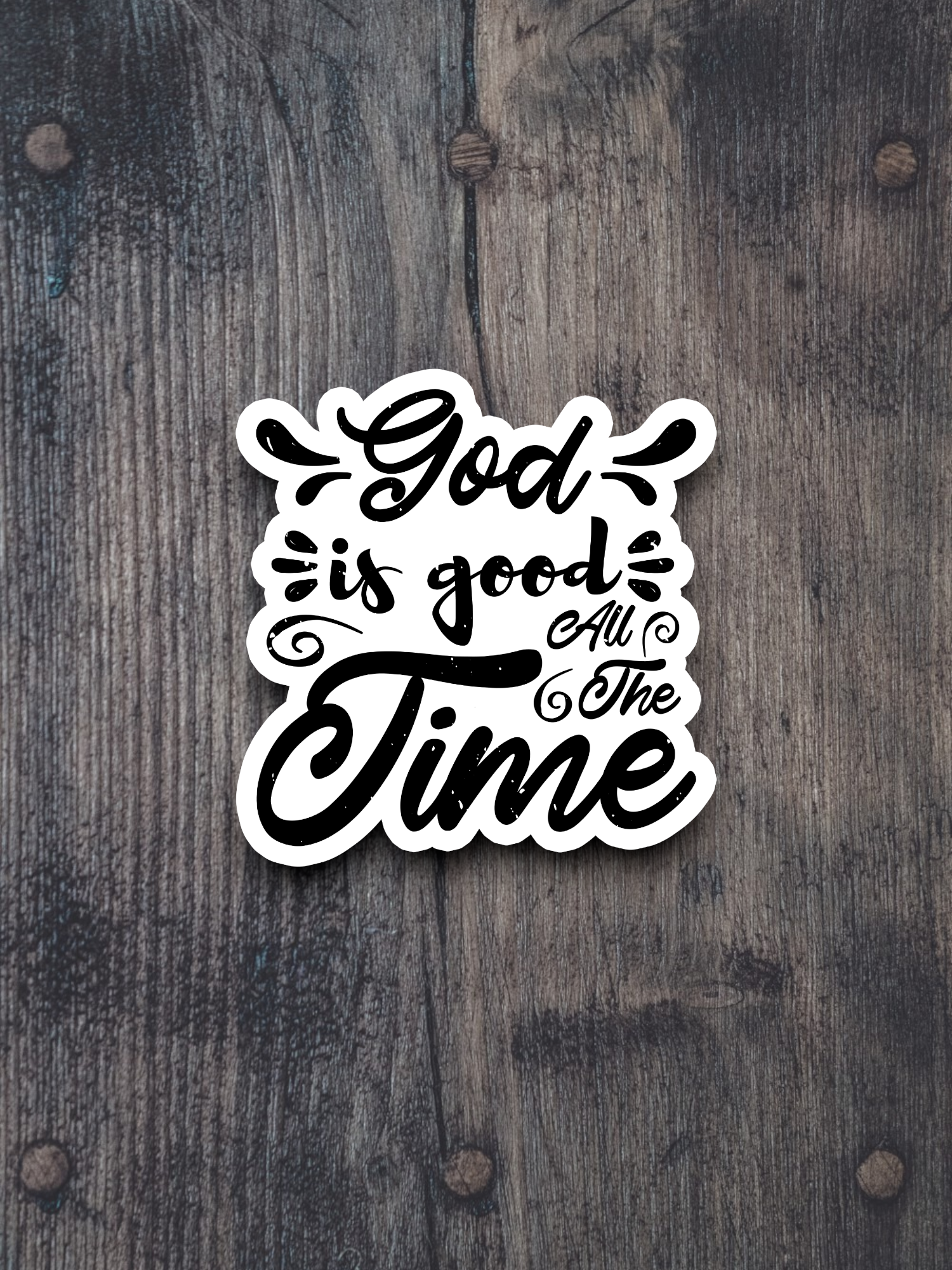 God Is Good All the Time - Faith Sticker