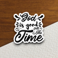 God Is Good All the Time - Faith Sticker