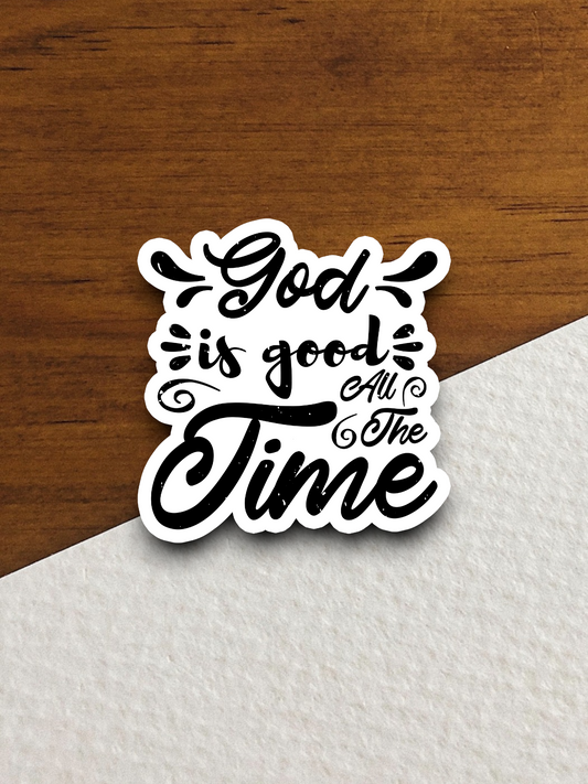 God Is Good All the Time - Faith Sticker