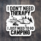 I Don't Need Therapy I Just Need to Go Camping Travel Sticker