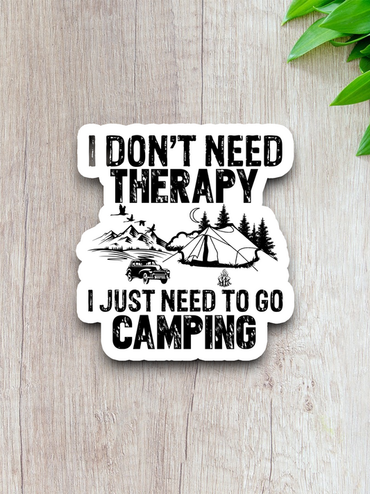 I Don't Need Therapy I Just Need to Go Camping Travel Sticker