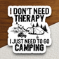 I Don't Need Therapy I Just Need to Go Camping Travel Sticker