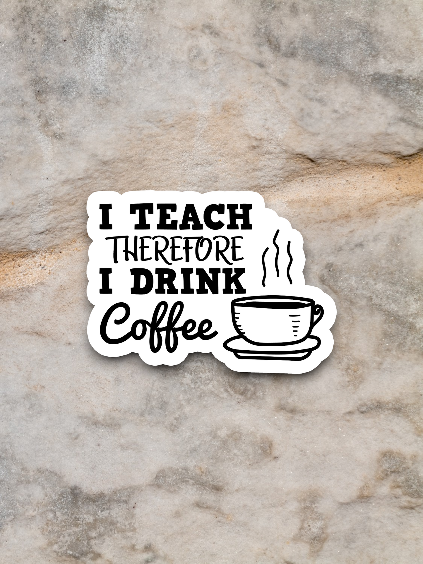 I Teach Therefore I Drink Coffee Sticker