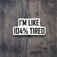 I'm Like 104 Percent Tired Humor Sticker