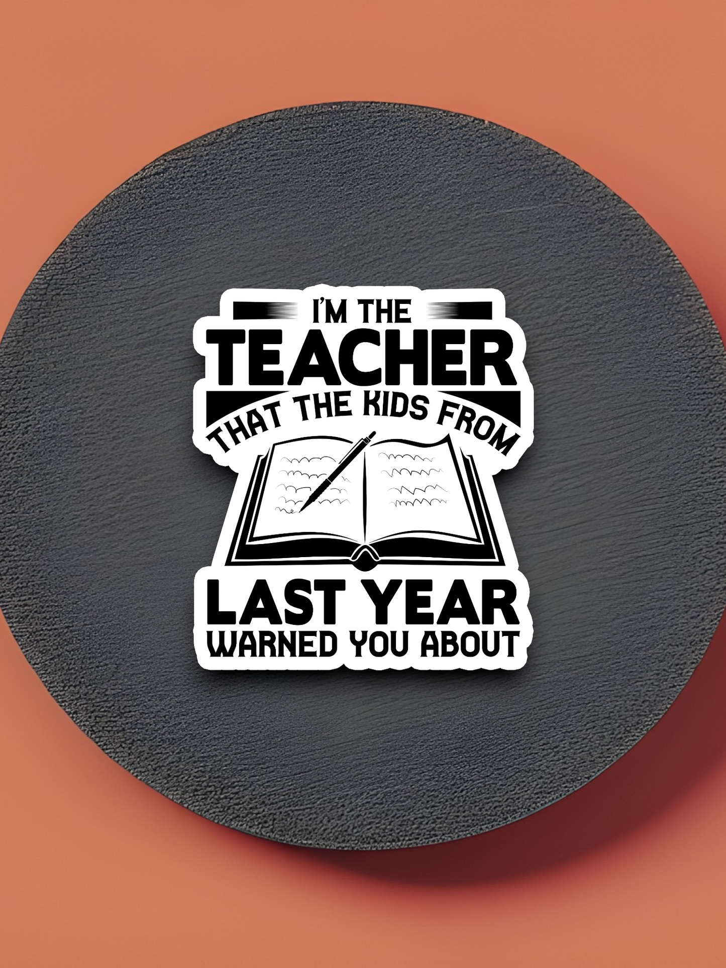 I'm the Teacher That the Kids From Last Year School Sticker