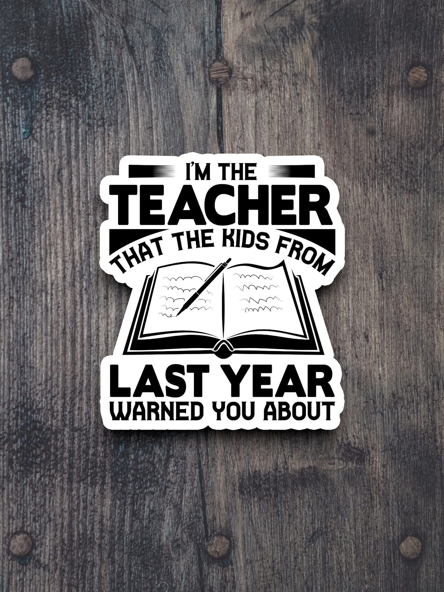 I'm the Teacher That the Kids From Last Year School Sticker