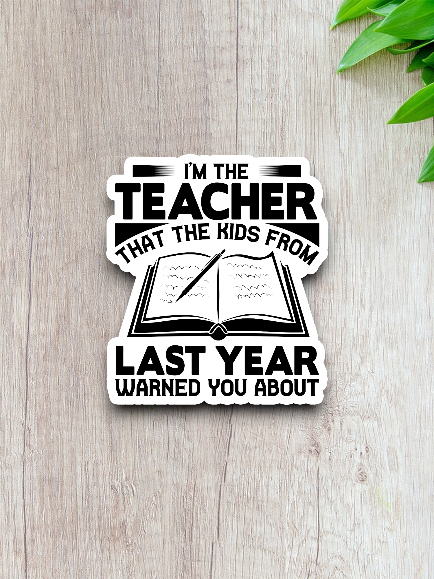 I'm the Teacher That the Kids From Last Year School Sticker