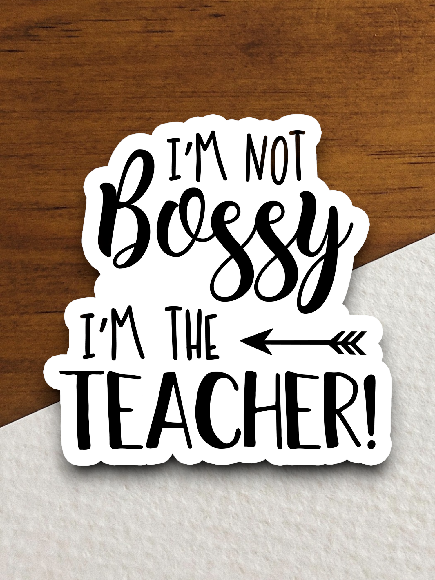 I'm Not Bossy I'm The Teacher School Sticker