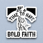 It's Time to Have Bold - Faith Sticker