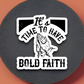 It's Time to Have Bold - Faith Sticker