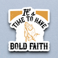 It's Time to Have Bold Faith 01 - Faith Sticker