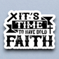 It's Time to Have Bold Faith 02 - Faith Sticker