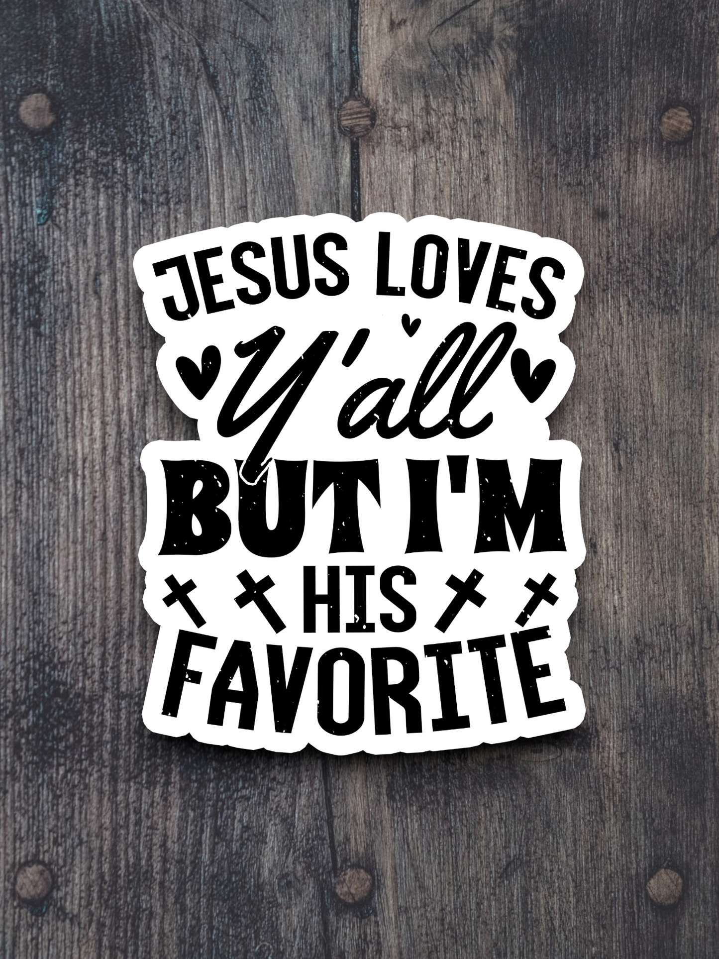 Jesus Loves Y'all But I'm His Favorite Sticker