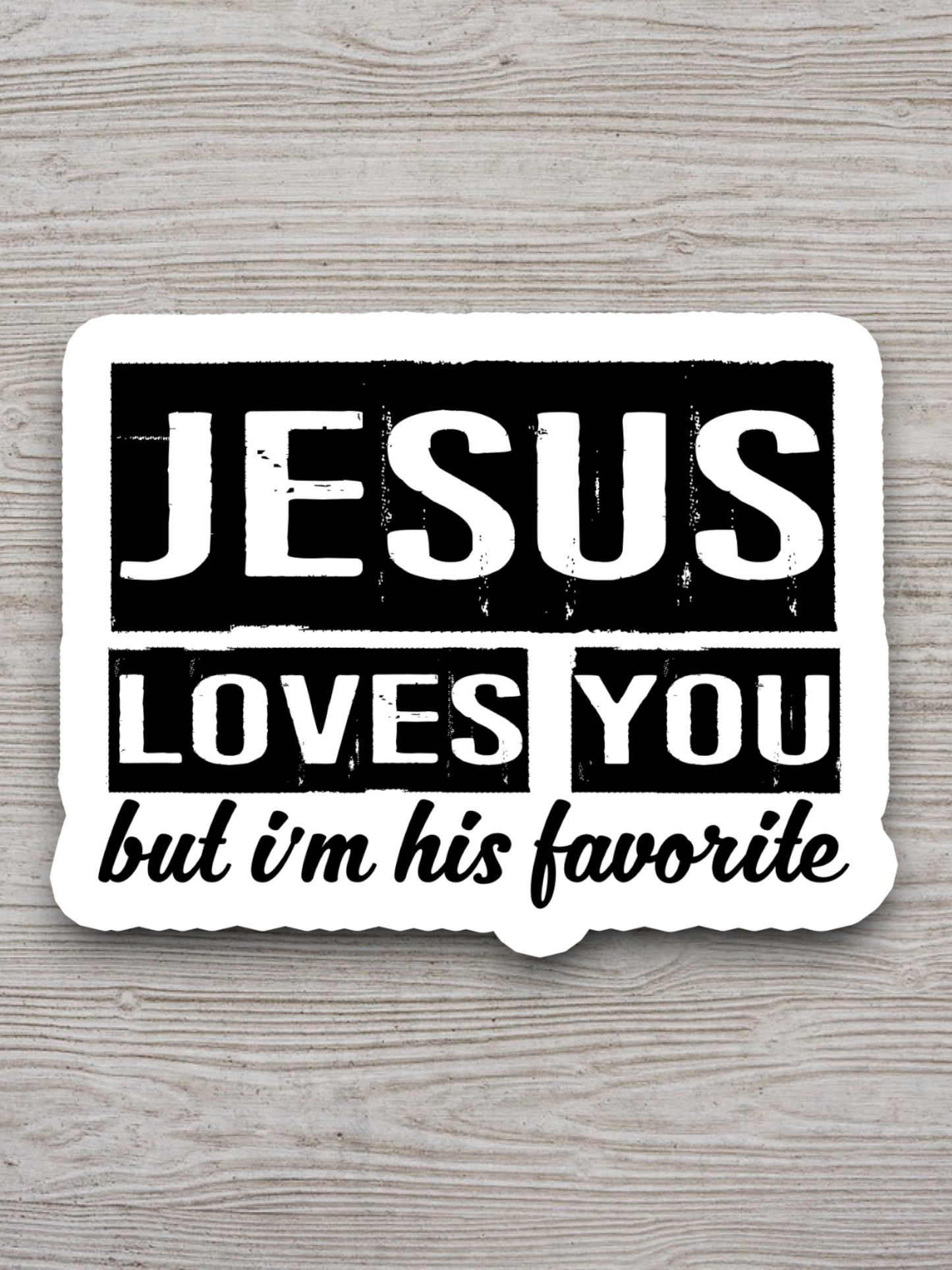 Jesus Loves You But I'm His Favorite Sticker