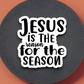 Jesus is the Reason For the Season Sticker